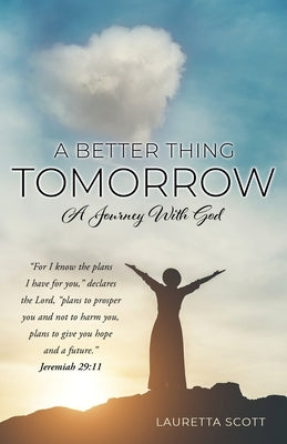 A Better Thing Tomorrow: A Journey With God by Scott, Lauretta