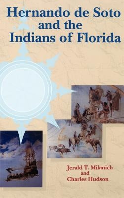 Hernando de Soto and the Indians of Florida by Milanich, Jerald T.