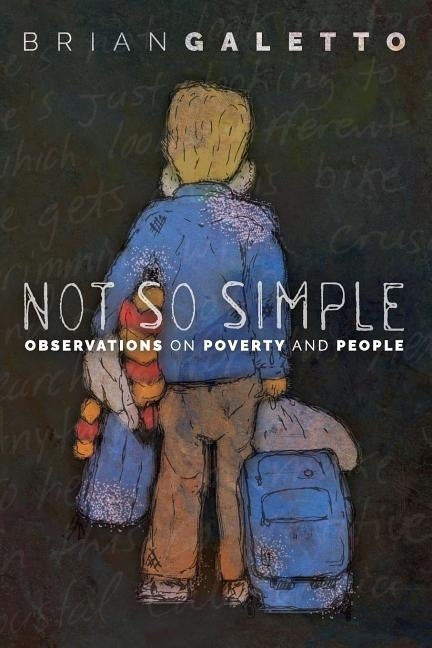 Not So Simple: Observations on Poverty and People by Galetto, Brian