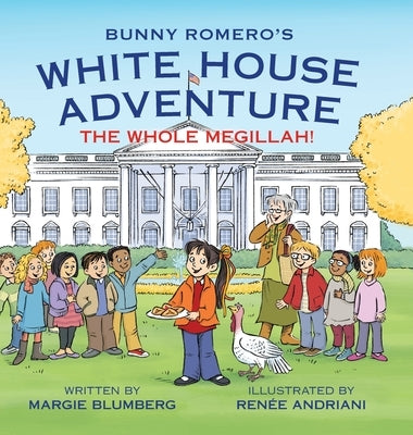Bunny Romero's White House Adventure: The Whole Megillah! by Blumberg, Margie
