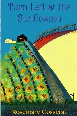 Turn Left at the Sunflowers by Cosserat, Rosemary