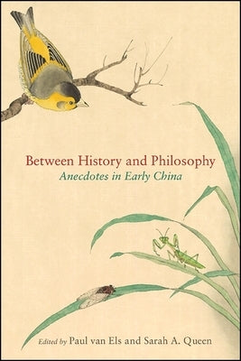 Between History and Philosophy: Anecdotes in Early China by Van Els, Paul