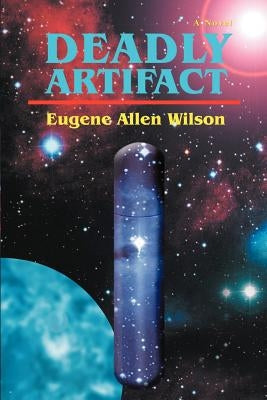 Deadly Artifact by Wilson, Eugene Allen