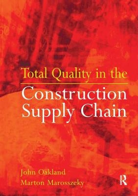 Total Quality in the Construction Supply Chain by Oakland, John S.
