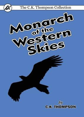 Monarch of the Western Skies by Thompson, C. K.