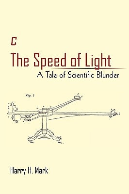 c The Speed of Light: A Tale of Scientific Blunder by Mark, Harry H.