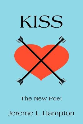 Kiss: The New Poet by Hampton, Jereme