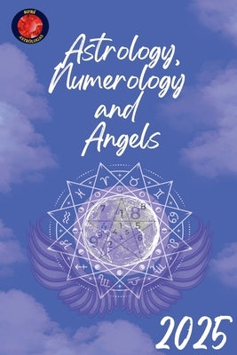 Astrology, Numerology and Angels 2025 by Rubi, Alina