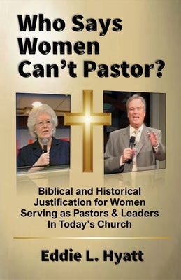Who Says Women Can't Pastor? by Hyatt, Eddie L.