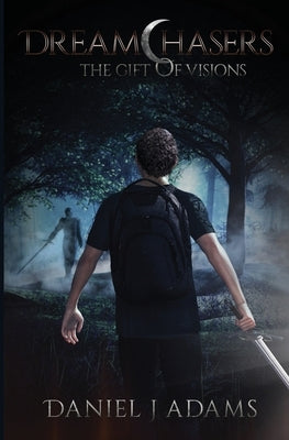 Dreamchasers: The Gift of Visions by Adams, Daniel J.