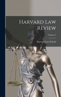 Harvard Law Review; Volume 2 by Harvard Law School
