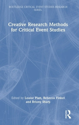 Creative Research Methods for Critical Event Studies by Platt, Louise