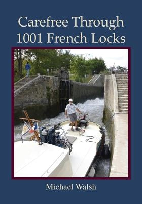 Carefree Through 1001 French Locks by Walsh, Michael D.