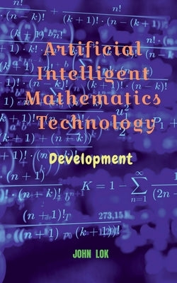 Artificial Intelligent Mathematics Technology by Lok, John