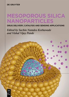 Mesoporous Silica Nanoparticles: Drug Delivery, Catalysis and Sensing Applications by Kothawade, Sachin Namdeo