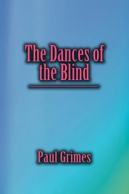 The Dances of the Blind by Grimes, Paul