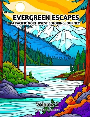 Evergreen Escapes A Pacific Northwest Coloring Journey: Volume 2 by Sloan, Austin