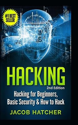 Hacking: Hacking For Beginners and Basic Security: How To Hack by Hatcher, Jacob