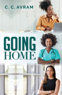 Going Home by Avram, C. C.