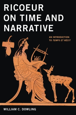 Ricoeur on Time and Narrative: An Introduction to Temps Et Récit by Dowling, William C.
