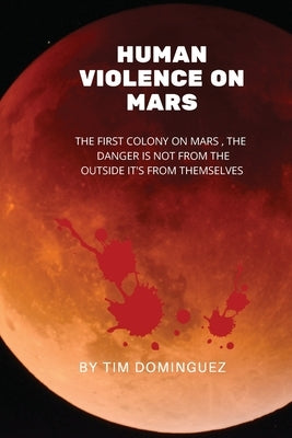 Human Violence on Mars by Dominguez, Timothy M.