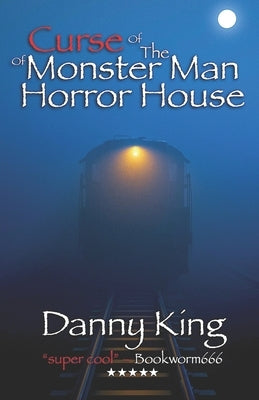 Curse of the Monster Man of Horror House by King, Danny