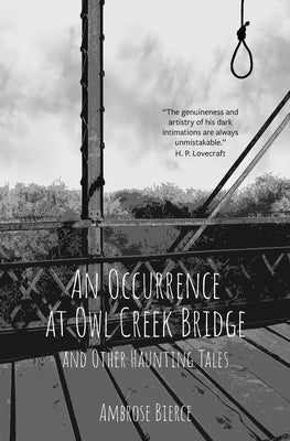An Occurrence at Owl Creek Bridge and Other Haunting Tales (Warbler Classics Annotated Edition) by Bierce, Ambrose