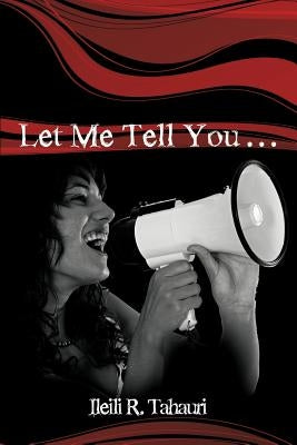 Let Me Tell You... by Tahauri, Ileili R.