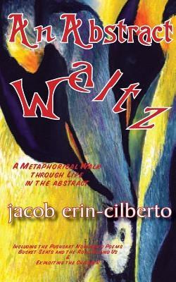 An Abstract Waltz: A Metaphorical Walk Through Life in the Abstract by Erin-Cilberto, Jacob