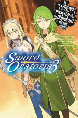 Is It Wrong to Try to Pick Up Girls in a Dungeon? on the Side: Sword Oratoria, Vol. 3 (Light Novel) by Omori, Fujino