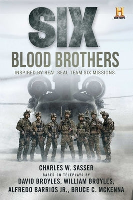 Six: Blood Brothers: Based on the History Channel Series Six by Sasser, Charles W.