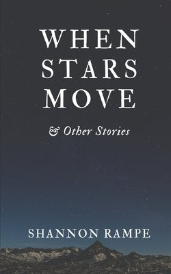 When Stars Move & Other Stories by Rampe, Shannon