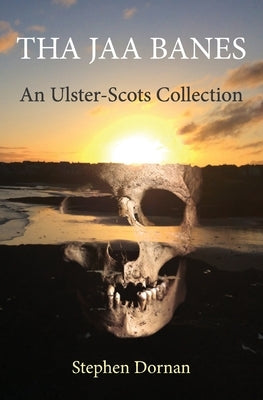 Tha Jaa Banes: An Ulster-Scots Collection by Dornan, Stephen
