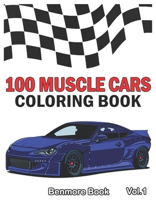 100 Muscle Cars: Coloring books, Classic Cars, Trucks, Planes Motorcycle and Bike (Dover History Coloring Book) (Volume 1) by Book, Benmore