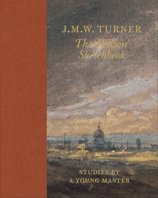 J.M.W. Turner the 'Wilson' Sketchbook by Wilton, Andrew
