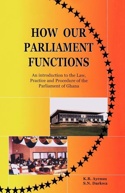 How Our Parliament Functions by Ayensu, K. B.