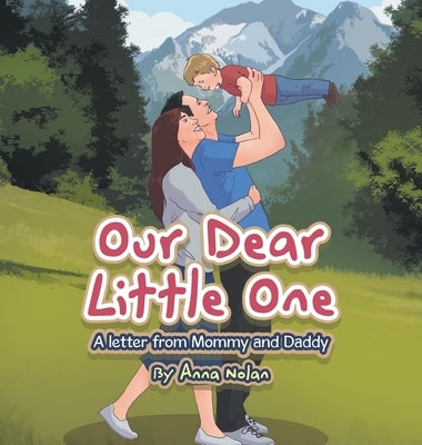 Our Dear Little One: A letter from Mommy and Daddy by Nolan, Anna