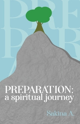 Preparation: A Spiritual Journey by A, Sakina