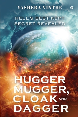 Hugger Mugger, Cloak and Dagger: Hell's Best Kept Secret Revealed by Yashera Vinthe