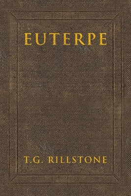 Euterpe: Poems, Proverbs and Perspectives by Rillstone, T. G.