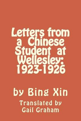Letters From a Chinese Student at Wellesley: 1923-1926 by Graham, Gail