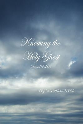 Knowing the Holy Ghost Second Edition by Hanson, Don