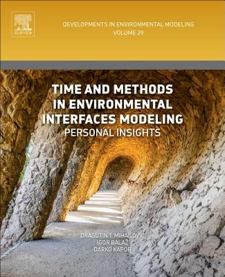 Time and Methods in Environmental Interfaces Modelling: Personal Insights Volume 29 by Mihailovic, Dragutin T.