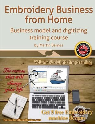Embroidery Business from Home: Business Model and Digitizing Training Course by Barnes, Martin