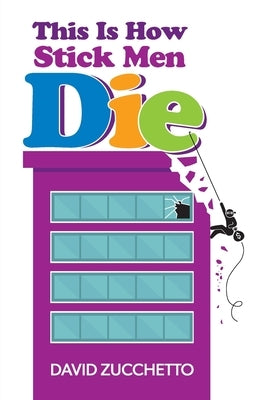 This Is How Stick Men Die by Zucchetto, David