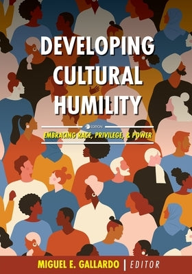 Developing Cultural Humility: Embracing Race, Privilege, and Power by Gallardo, Miguel E.