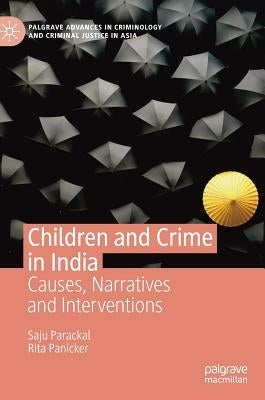 Children and Crime in India: Causes, Narratives and Interventions by Parackal, Saju