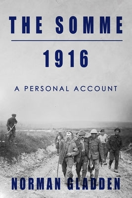 The Somme, 1916: A Personal Account by Gladden, Norman
