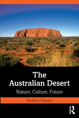The Australian Desert: Nature, Culture, Future by Haynes, Roslynn