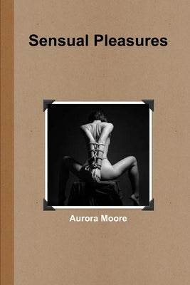 Sensual Pleasures by Moore, Aurora